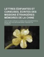 Lettres Edifiantes Et Curieuses, Ecrites Des Missions Etrangeres (10); Memoires De La Chine di Jesuits edito da General Books Llc