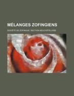 Melanges Zofingiens di Soci T. De Zofingue Neuch Teloise edito da General Books Llc