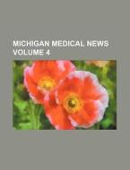 Michigan Medical News Volume 4 di Books Group edito da Rarebooksclub.com
