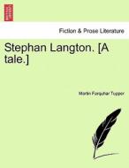 Stephan Langton. [A tale.] Vol I. di Martin Farquhar Tupper edito da British Library, Historical Print Editions