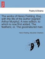 The works of Henry Fielding, Esq.; with the life of the author [signed: Arthur Murphy]. A new edition, to which is now f di Henry Fielding, Alexander Chalmers edito da British Library, Historical Print Editions