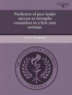 Predictors Of Peer Leader Success As Strengths Counselors In A First-year Seminar. di David J Brodersen edito da Proquest, Umi Dissertation Publishing