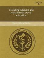Modeling Behavior And Variation For Crowd Animation. di Manfred Chung Man Lau edito da Proquest, Umi Dissertation Publishing