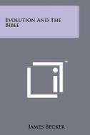 Evolution and the Bible di James Becker edito da Literary Licensing, LLC