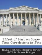 Effect Of Heat On Space-time Correlations In Jets di James Bridges edito da Bibliogov
