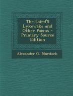 Laird's Lykewake and Other Poems di Alexander G. Murdoch edito da Nabu Press
