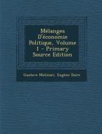 Melanges D'Economie Politique, Volume 1 di Gustave Molinari, Eugene Daire edito da Nabu Press