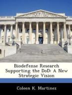Biodefense Research Supporting The Dod di Coleen K Martinez edito da Bibliogov