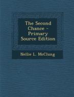 The Second Chance di Nellie L. McClung edito da Nabu Press
