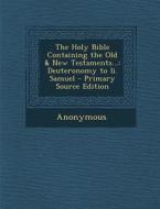 The Holy Bible Containing the Old & New Testaments...: Deuteronomy to II. Samuel di Anonymous edito da Nabu Press