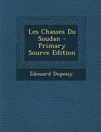 Les Chasses Du Soudan di Edouard Dupouy edito da Nabu Press