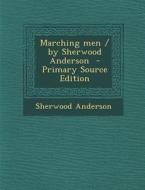 Marching Men / By Sherwood Anderson di Sherwood Anderson edito da Nabu Press