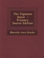 The Japanese Dance - Primary Source Edition di Marcelle Azra Hincks edito da Nabu Press