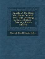 Annals of the Road: Or, Notes on Mail and Stage Coaching in Great Britain - Primary Source Edition di Nimrod, Harold Esdaile Malet edito da Nabu Press