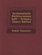 Systematische Rechtswissenschaft di Rudolf Stammler edito da Nabu Press