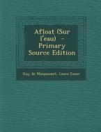 Afloat (Sur L'Eau) - Primary Source Edition di Guy De Maupassant, Laura Ensor edito da Nabu Press
