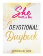 She Within You Devotional Daybook di Althea Winifred edito da Lulu.com
