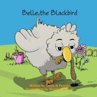Belle the Blackbird di David M Parody edito da Lulu.com