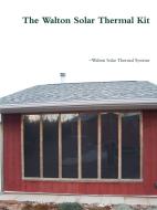 The Walton Solar Thermal Kit di Christopher Henningsen edito da Lulu.com