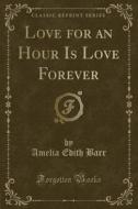 Love For An Hour Is Love Forever (classic Reprint) di Amelia Edith Barr edito da Forgotten Books