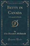 Betty In Canada di Etta Blaisdell McDonald edito da Forgotten Books