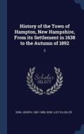 History of the Town of Hampton, New Hampshire, from Its Settlement in 1638 to the Autumn of 1892: 2 di Joseph Dow, Lucy Ellen Dow edito da CHIZINE PUBN