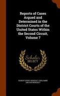 Reports Of Cases Argued And Determined In The District Courts Of The United States Within The Second Circuit, Volume 7 di Robert Dewey Benedict edito da Arkose Press