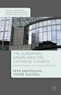 The European Union and the Catholic Church di T. Dolezal, P. Kratochvíl edito da Palgrave Macmillan UK
