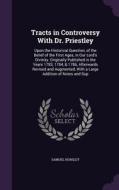 Tracts In Controversy With Dr. Priestley di Samuel Horsley edito da Palala Press