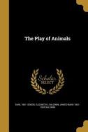 PLAY OF ANIMALS di Karl 1861 Groos, Elizabeth L. Baldwin, James Mark 1861-1934 Baldwin edito da WENTWORTH PR