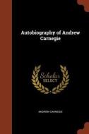 Autobiography of Andrew Carnegie di Andrew Carnegie edito da CHIZINE PUBN