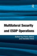 Multilateral Security and ESDP Operations di Fulvio Attina, Daniela Irrera edito da Taylor & Francis Ltd