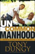 Uncommon Manhood: Secrets to What It Means to Be a Man di Tony Dungy edito da TYNDALE HOUSE PUBL