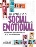 All Learning Is Social and Emotional: Helping Students Develop Essential Skills for the Classroom and Beyond di Nancy Frey, Douglas Fisher, Dominique Smith edito da ASSN FOR SUPERVISION & CURRICU