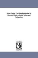 Notes on the Floridian Peninsula, Its Literary History, Insian Tribes and Antiquities. di Daniel Garrison Brinton edito da UNIV OF MICHIGAN PR