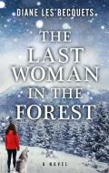 The Last Woman in the Forest di Diane Les Becquets edito da THORNDIKE PR