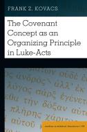 The Covenant Concept As An Organizing Principle In Luke-Acts di Frank Z. Kovacs edito da Peter Lang Publishing Inc