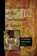 The Essence of the Old Testament: A Survey di Ed Hindson edito da B&H PUB GROUP