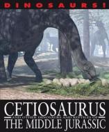 Cetiosaurus and Other Dinosaurs and Reptiles from the Middle Jurassic di David West edito da Gareth Stevens Publishing