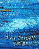 Pete Caswell Paintings 2007 to 2008 di Pete Caswell edito da Createspace