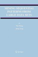 Mining Sequential Patterns from Large Data Sets di Wei Wang, Jiong Yang edito da Springer US