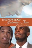The Power of Yesterday's Tears di Gloria F. Martin edito da iUniverse