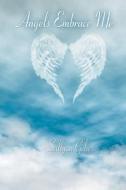 Angels Embrace Me di Sallyan Gelic edito da AUTHORHOUSE