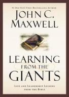 Learning from the Giants: Life and Leadership Lessons from the Bible di John C. Maxwell edito da FAITHWORDS