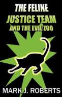 The Feline Justice Team And The Evil Zoo di Professor of Economics Mark J Roberts edito da America Star Books