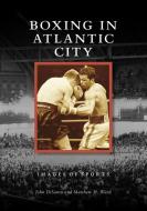 Boxing in Atlantic City di John Disanto, Matthew H. Ward edito da ARCADIA PUB (SC)