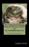 The Celebrated Jumping Frog of Calaveras County and The £1,000,000 Bank Note di Mark Twain edito da WILDSIDE PR