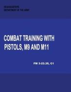 Combat Training with Pistols, M9 and M11 (Change 1, FM 3-23.35) di Department of the Army edito da Createspace