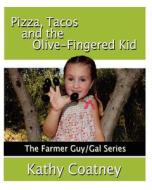 Pizza, Tacos and the Olive-Fingered Kid di Kathy Coatney edito da Createspace