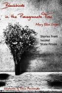 Blackbirds in the Pomegranate Tree: Stories from Ixcotel State Prison di Mary Ellen Sanger edito da Createspace